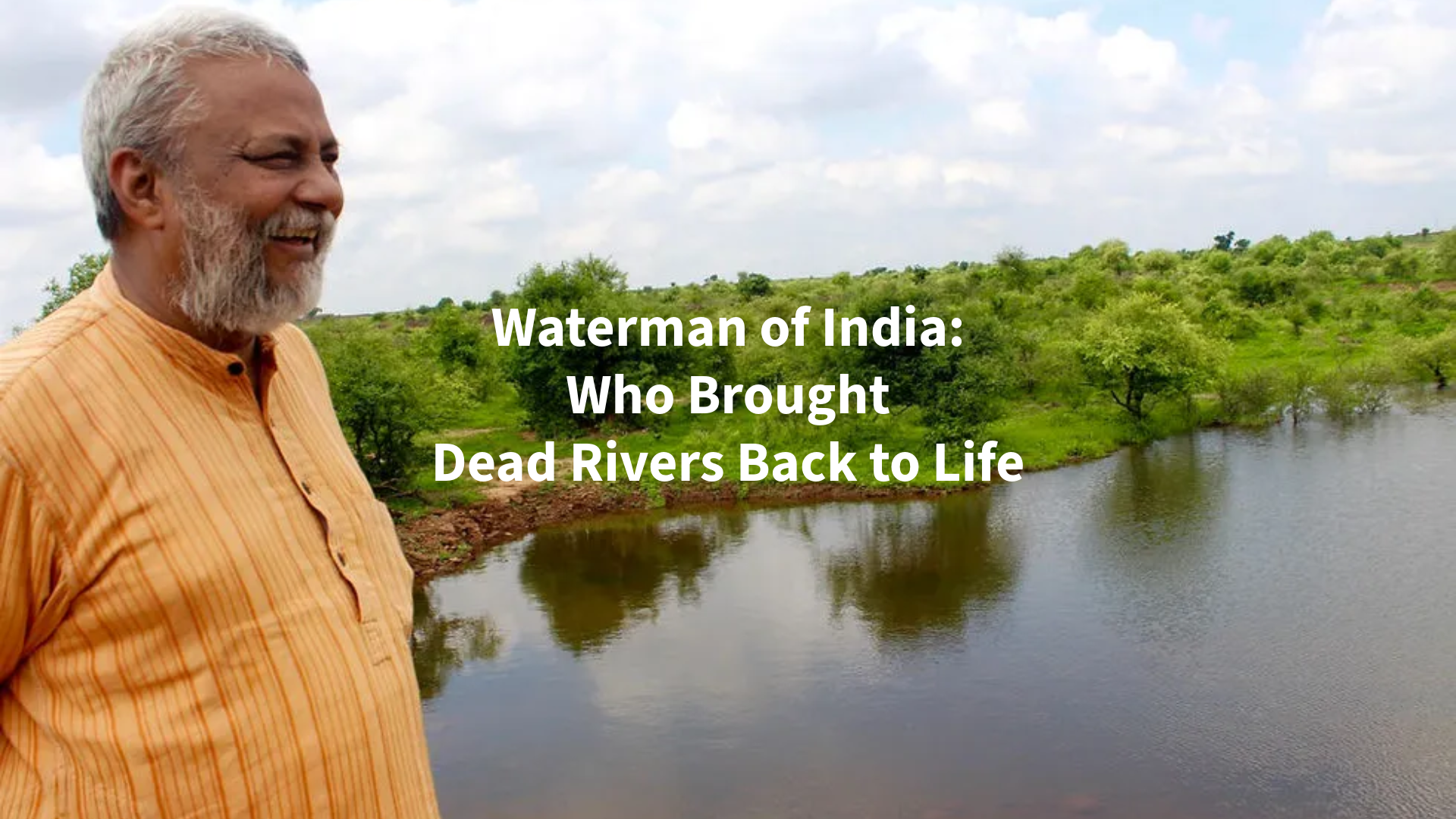 Waterman of India: Who Brought Dead Rivers Back to Life