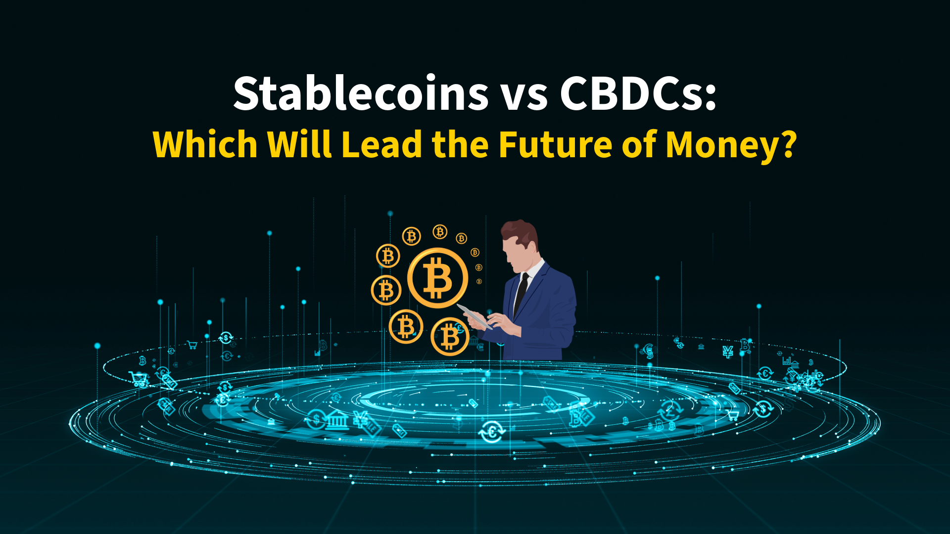 Stablecoins vs CBDCs: Which Will Lead the Future of Money?