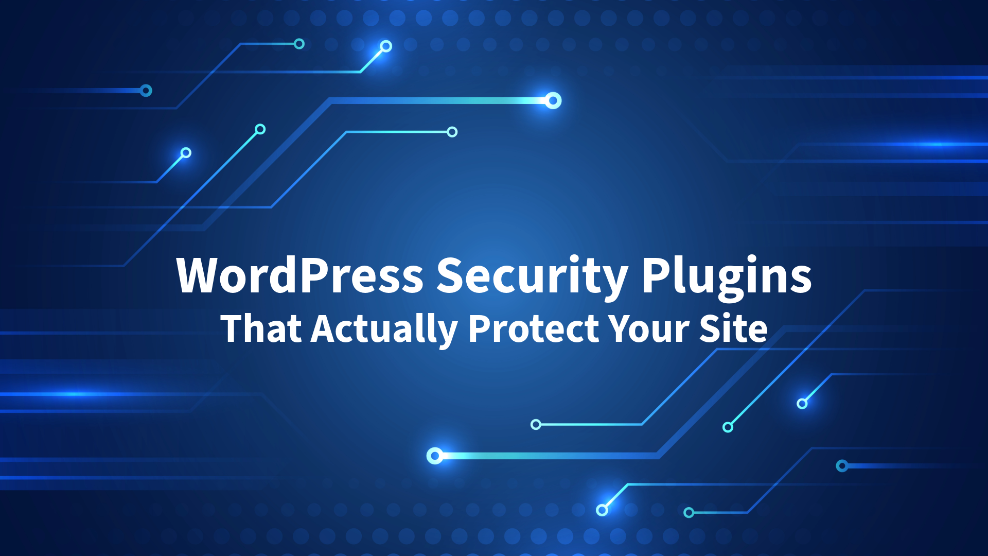 WordPress Security Plugins That Actually Protect Your Site