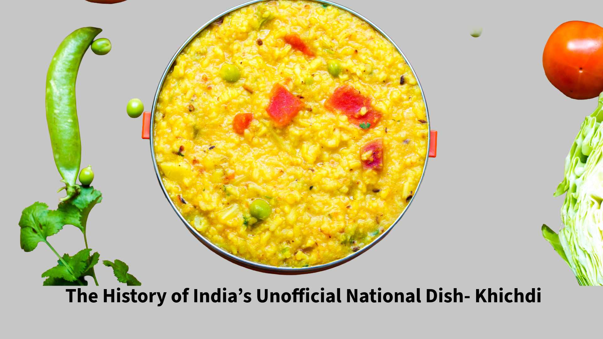 The History of India’s Unofficial National Dish- Khichdi